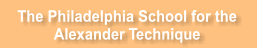 The Philadelphia School for the  Alexander Technique